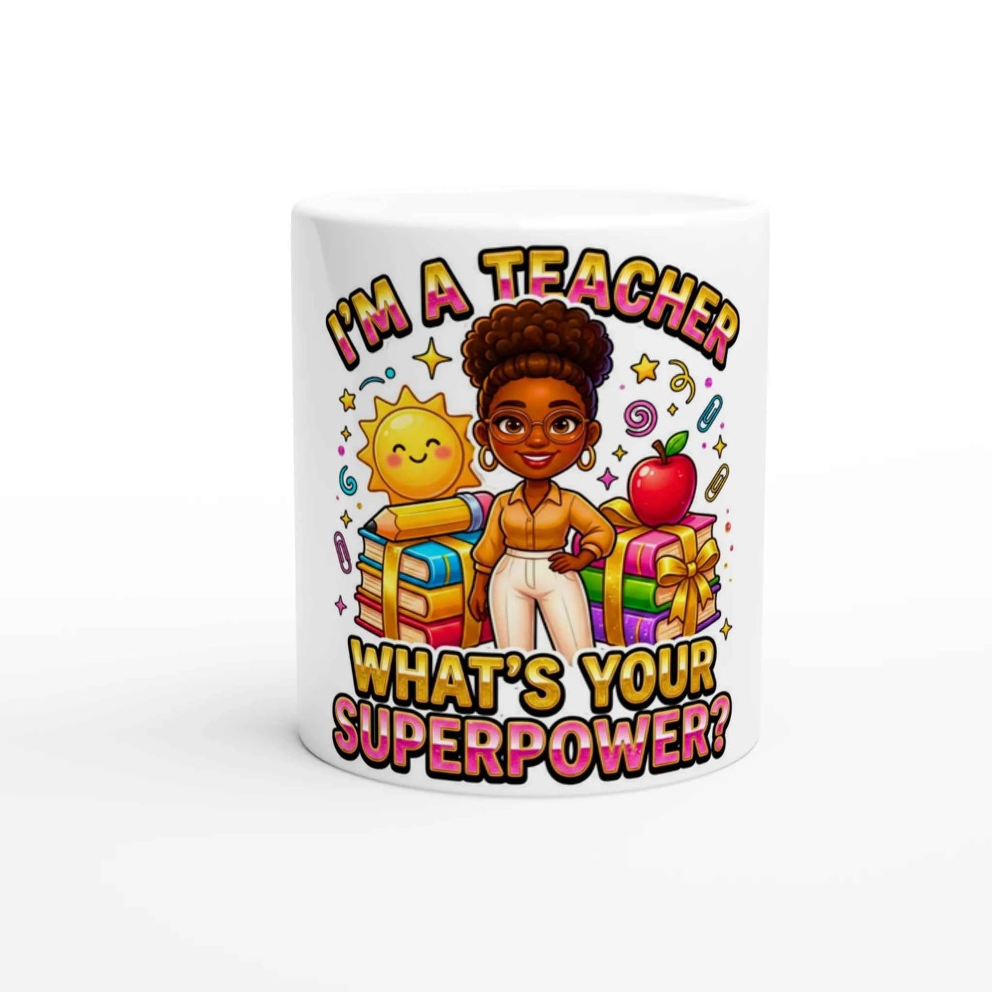 Teacher Appreciation -I’m a Teacher What’s Your Superpower? White 11oz Ceramic Mug