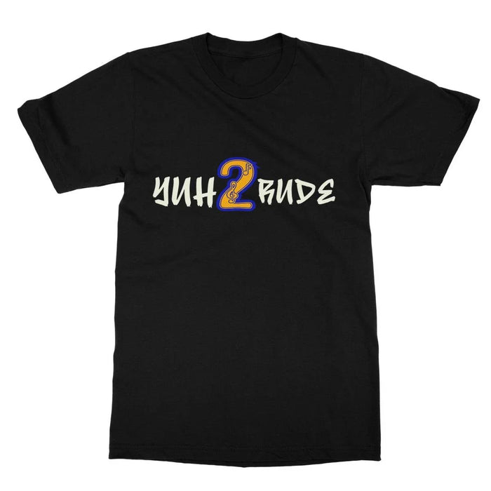 Yuh 2 Rude Softstyle T-Shirt