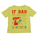 If Dad Csm't Fit It We Are All Screwed Kids T-Shirt - D'Sare