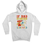 If Dad Csm't Fit It We Are All Screwed Kids Hoodie - D'Sare