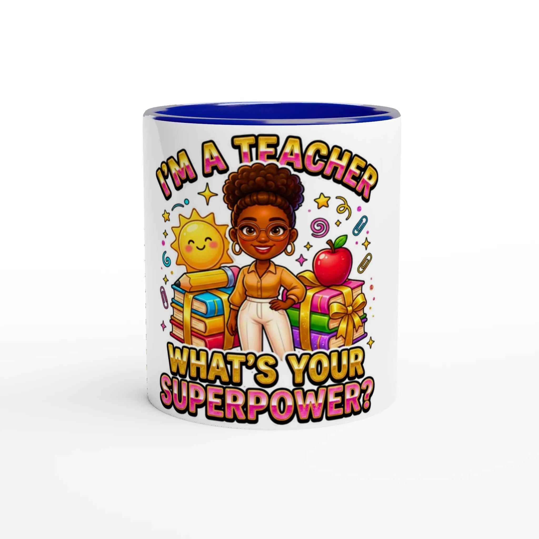 Teacher Appreciation -I’m a Teacher What’s Your Superpower? Ceramic Mug with Color Inside by D'Sare