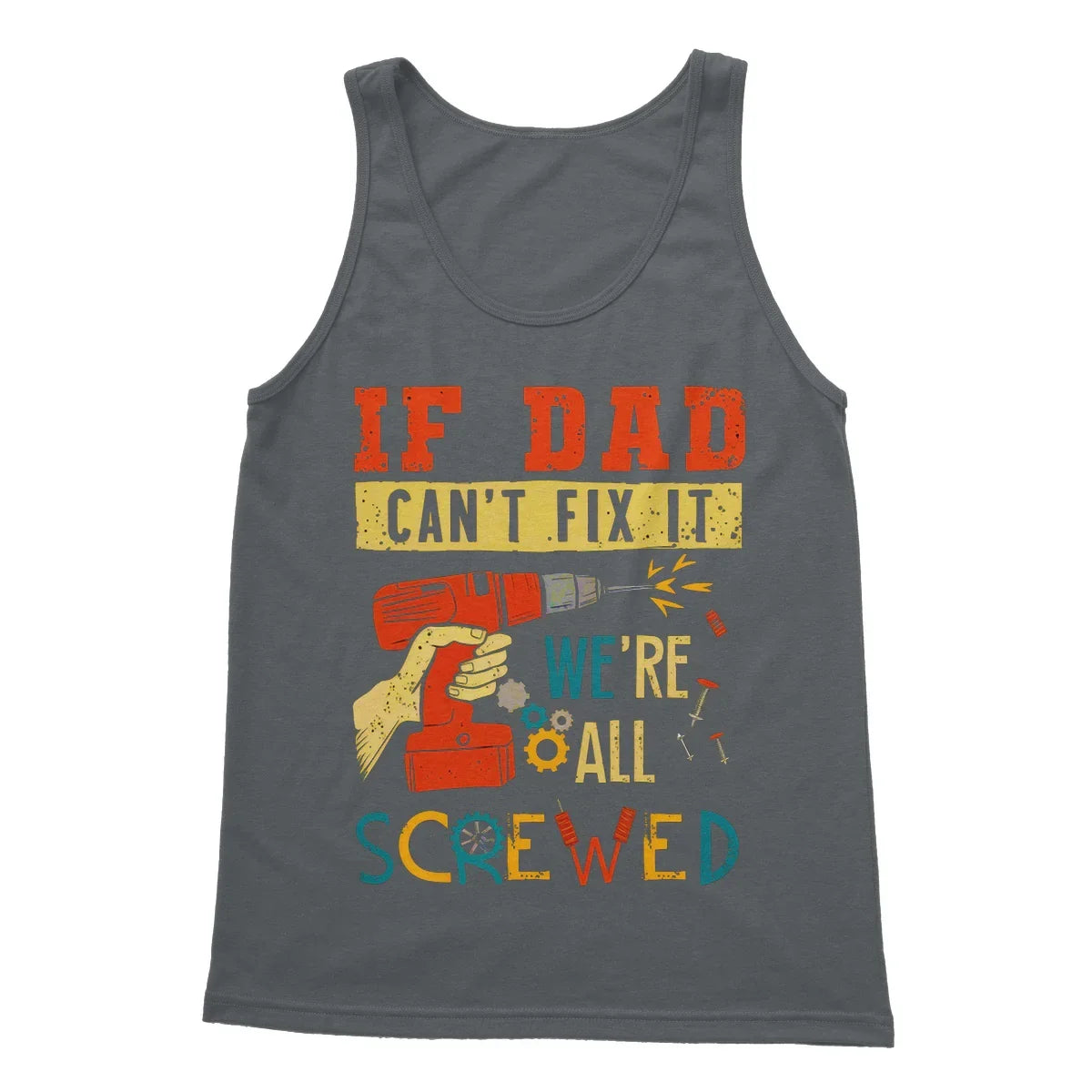If Dad Csm't Fit It We Are All Screwed Softstyle Tank Top - D'Sare