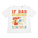 If Dad Csm't Fit It We Are All Screwed Kids T-Shirt - D'Sare