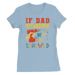 If Dad Csm't Fit It We Are All Screwed Women's Favourite T-Shirt - D'Sare