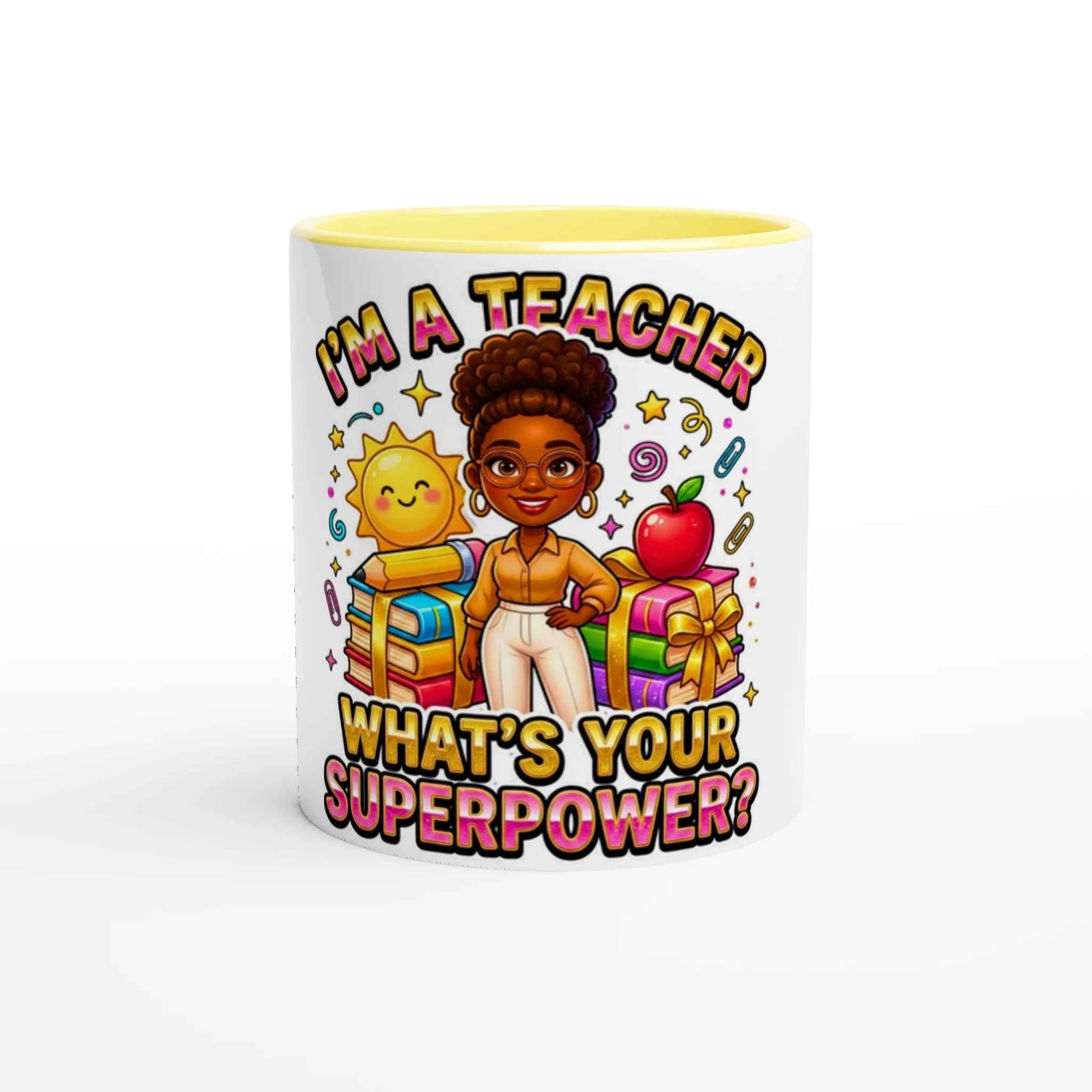 Teacher Appreciation -I’m a Teacher What’s Your Superpower? 11oz Ceramic Mug by D'Sare