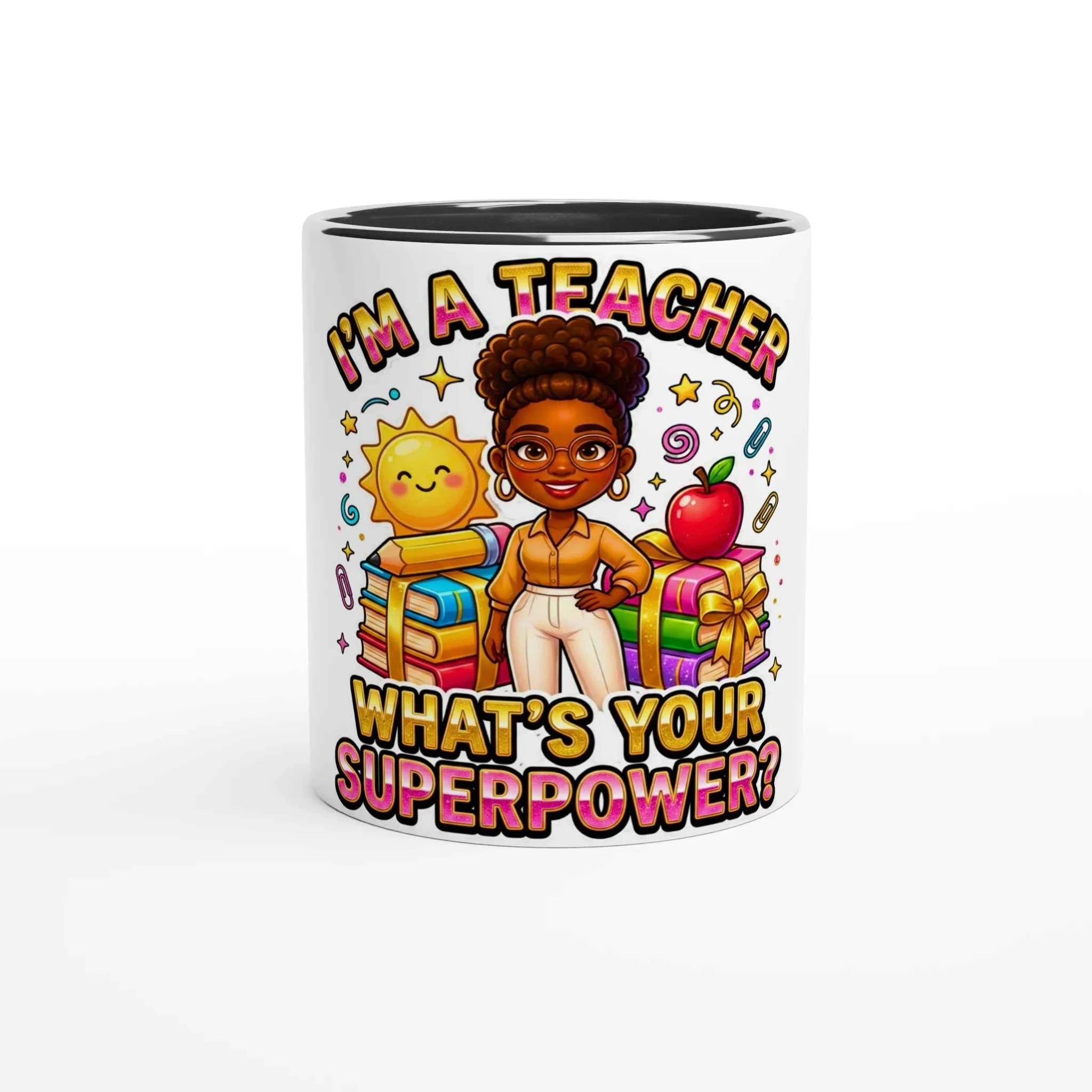 Teacher Appreciation -I’m a Teacher What’s Your Superpower? Ceramic Mug with Color Inside by D'Sare
