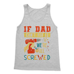 If Dad Csm't Fit It We Are All Screwed Softstyle Tank Top - D'Sare