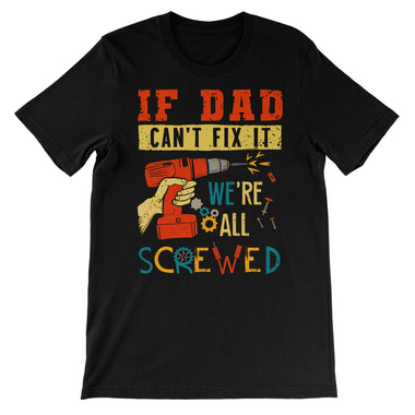 If Dad Csm't Fit It We Are All Screwed Unisex Short Sleeve T-Shirt - D'Sare