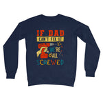 If Dad Csm't Fit It We Are All Screwed Crew Neck Sweatshirt - D'Sare