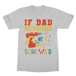 If Dad Csm't Fit It We Are All Screwed Softstyle T-Shirt - D'Sare