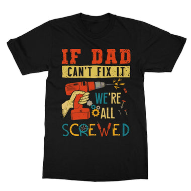 If Dad Csm't Fit It We Are All Screwed Softstyle T-Shirt - D'Sare