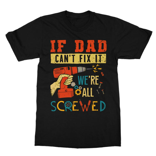 If Dad Csm't Fit It We Are All Screwed Softstyle T-Shirt