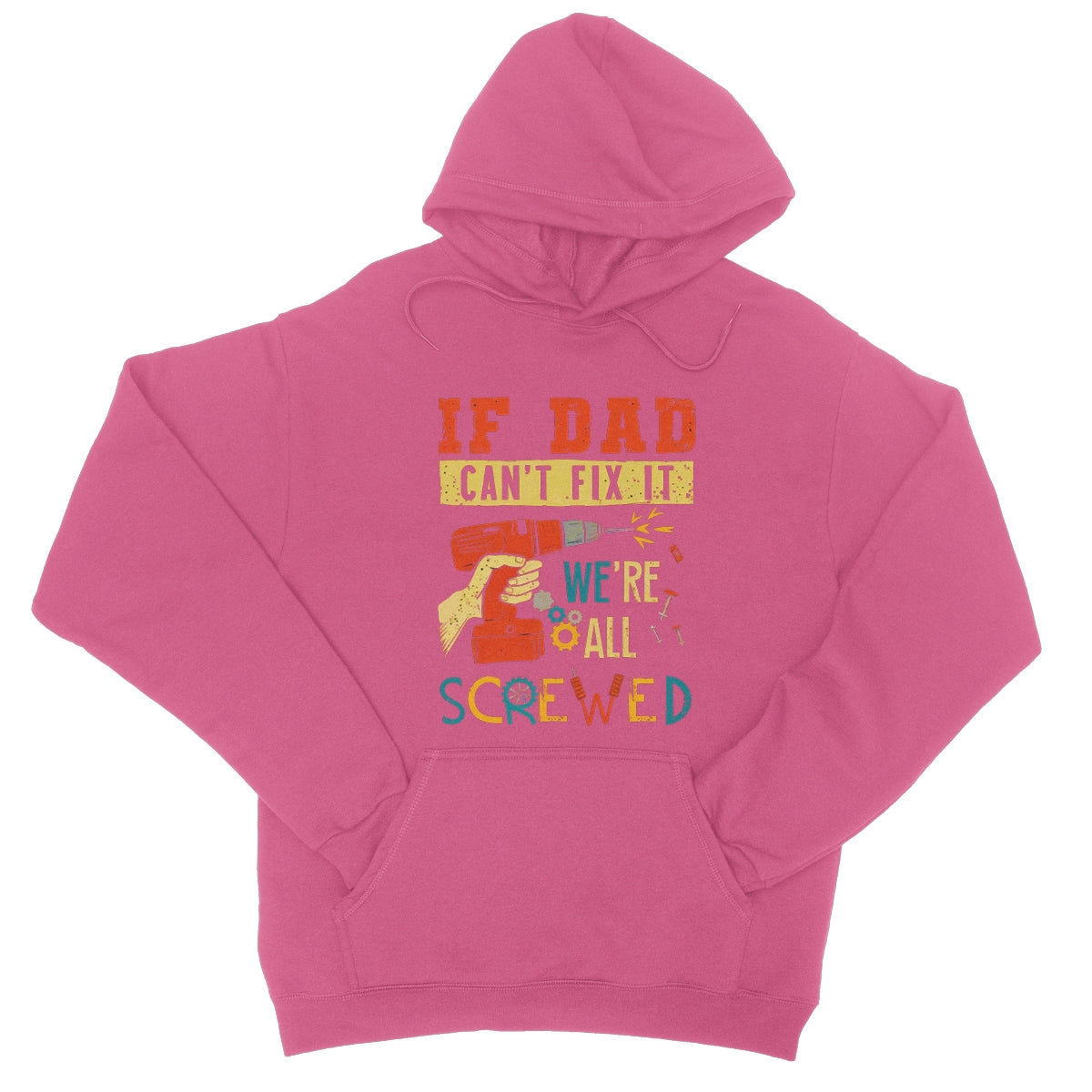 If Dad Csm't Fit It We Are All Screwed College Hoodie