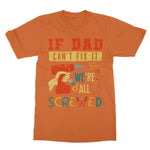 If Dad Csm't Fit It We Are All Screwed Softstyle T-Shirt - D'Sare