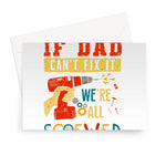 If Dad Csm't Fit It We Are All Screwed Greeting Card - D'Sare