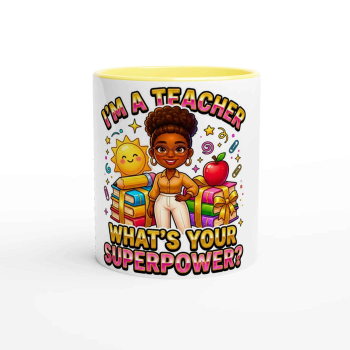 Teacher Appreciation -I’m a Teacher What’s Your Superpower? Ceramic Mug with Color Inside