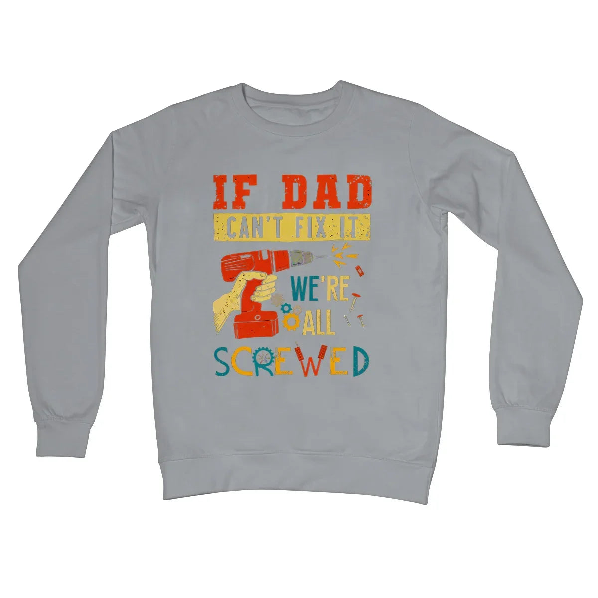If Dad Csm't Fit It We Are All Screwed Crew Neck Sweatshirt - D'Sare