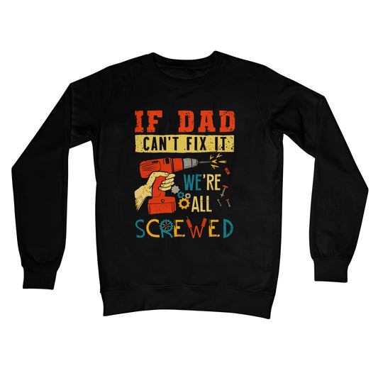 If Dad Csm't Fit It We Are All Screwed Crew Neck Sweatshirt