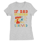 If Dad Csm't Fit It We Are All Screwed Women's Favourite T-Shirt - D'Sare