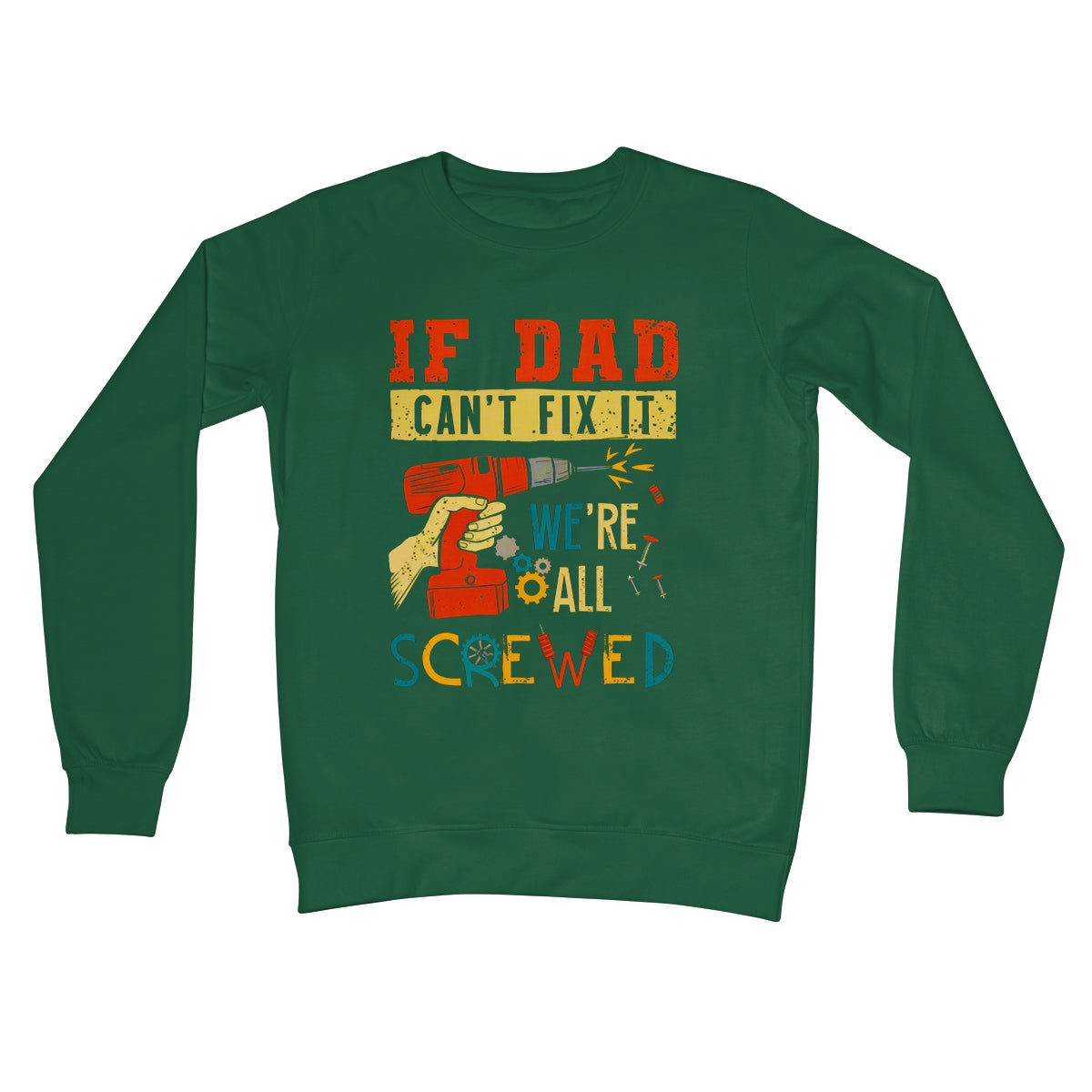 If Dad Csm't Fit It We Are All Screwed Crew Neck Sweatshirt