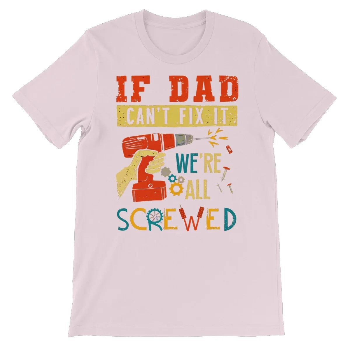 If Dad Csm't Fit It We Are All Screwed Unisex Short Sleeve T-Shirt - D'Sare