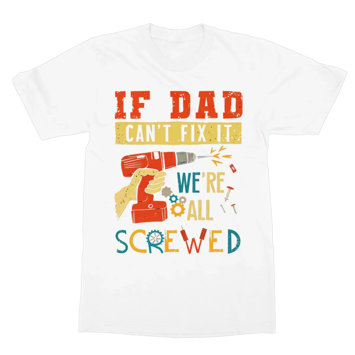 If Dad Csm't Fit It We Are All Screwed Softstyle T-Shirt - D'Sare