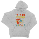 If Dad Csm't Fit It We Are All Screwed College Hoodie - D'Sare