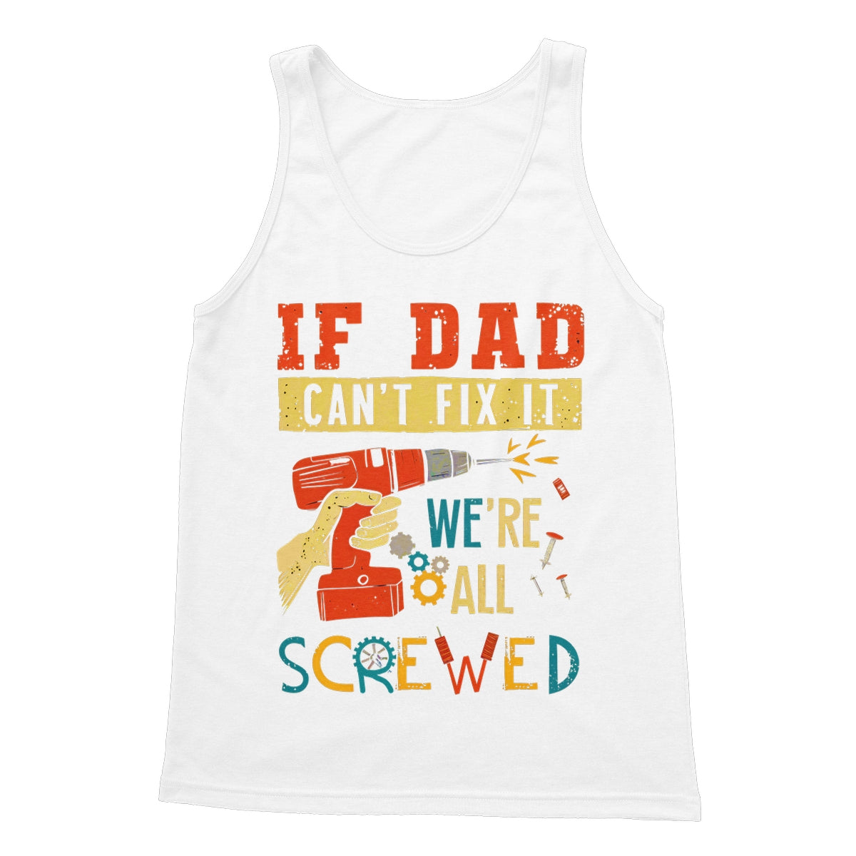 If Dad Csm't Fit It We Are All Screwed Softstyle Tank Top