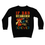 If Dad Csm't Fit It We Are All Screwed Kids Sweatshirt - D'Sare