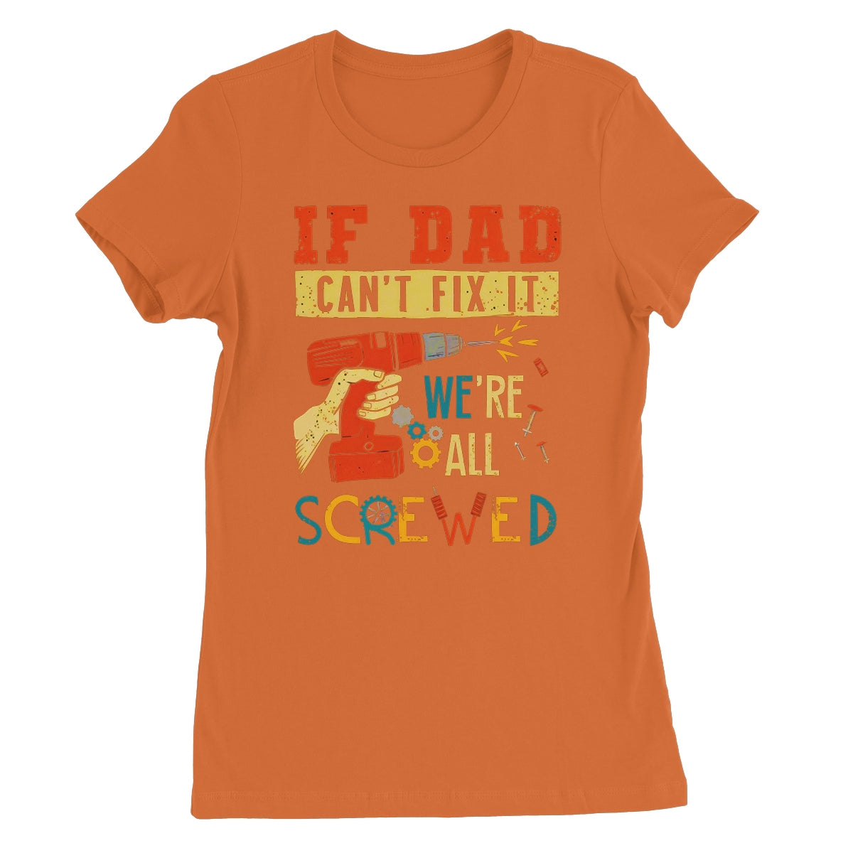 If Dad Csm't Fit It We Are All Screwed Women's Favourite T-Shirt