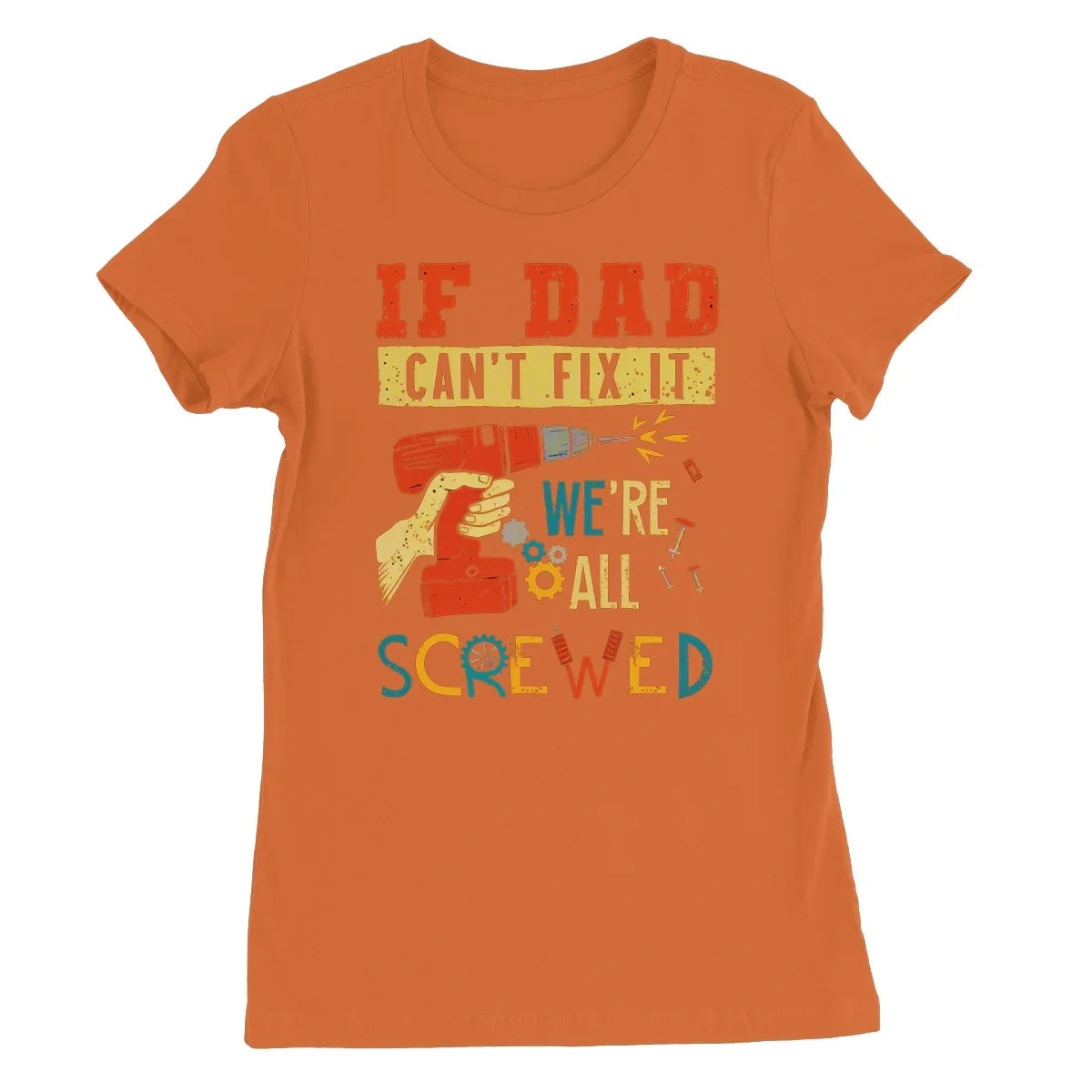If Dad Csm't Fit It We Are All Screwed Women's Favourite T-Shirt - D'Sare