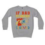 If Dad Csm't Fit It We Are All Screwed Kids Sweatshirt - D'Sare