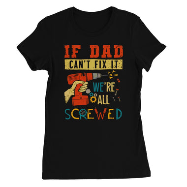 If Dad Csm't Fit It We Are All Screwed Women's Favourite T-Shirt - D'Sare