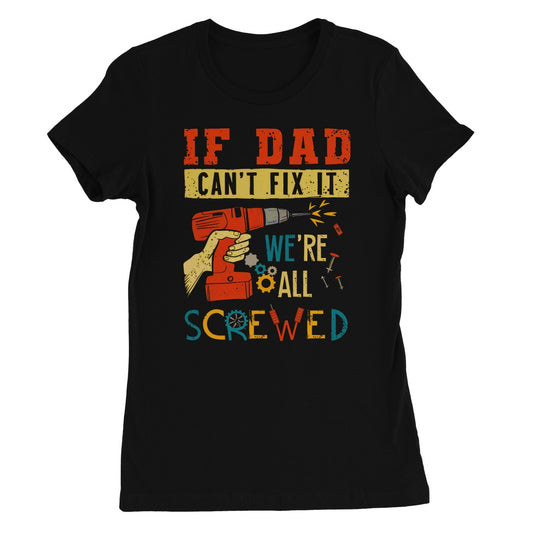 If Dad Csm't Fit It We Are All Screwed Women's Favourite T-Shirt
