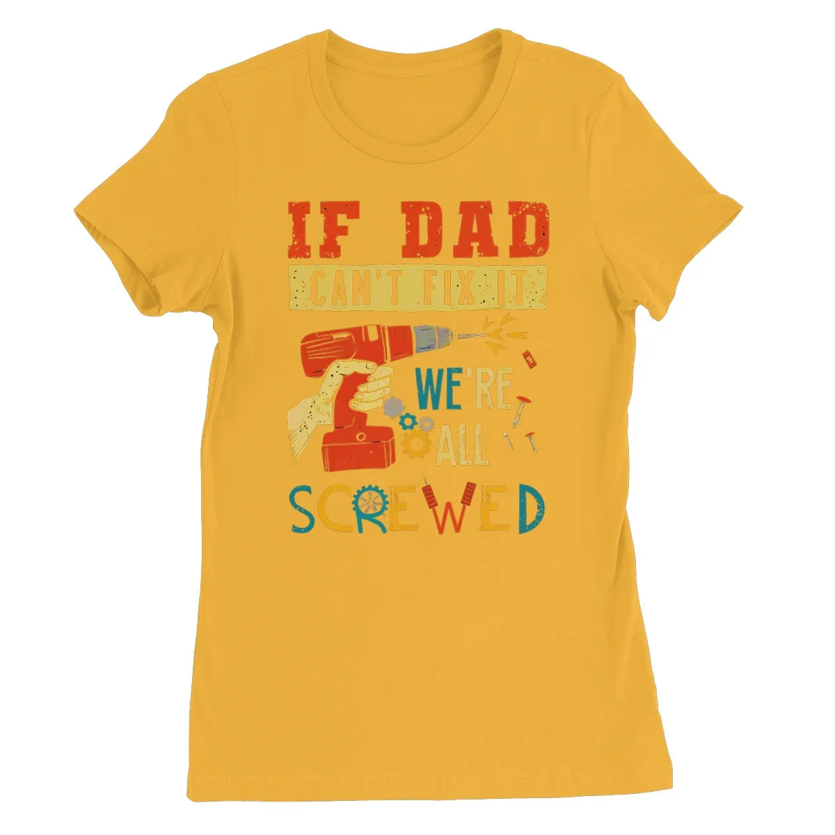 If Dad Csm't Fit It We Are All Screwed Women's Favourite T-Shirt - D'Sare