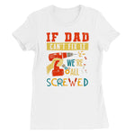 If Dad Csm't Fit It We Are All Screwed Women's Favourite T-Shirt - D'Sare