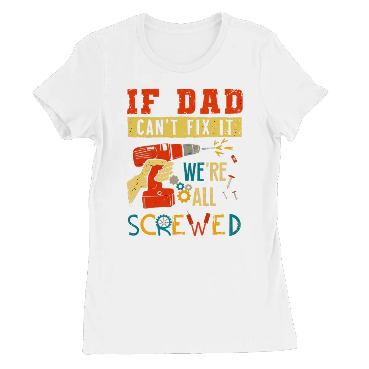 If Dad Csm't Fit It We Are All Screwed Women's Favourite T-Shirt - D'Sare