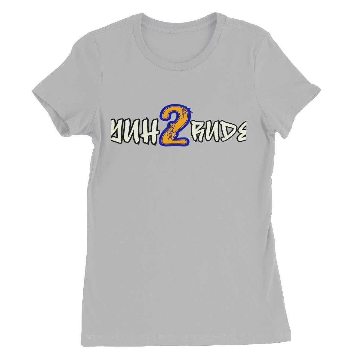 Yuh 2 Rude Women's Favourite T-Shirt - D'Sare 