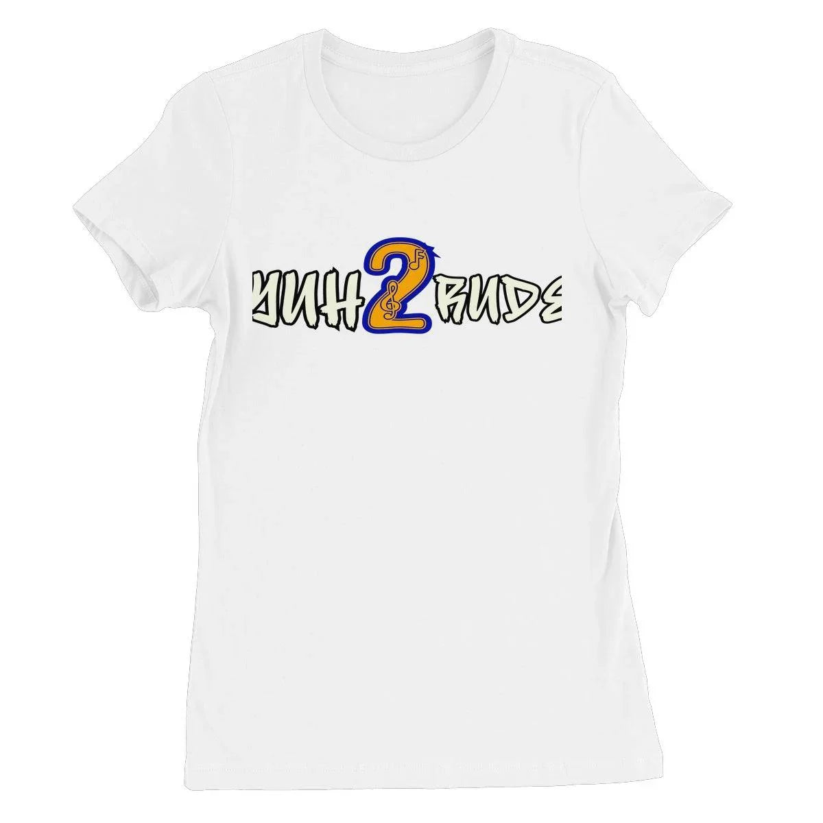 Yuh 2 Rude Women's Favourite T-Shirt - D'Sare 
