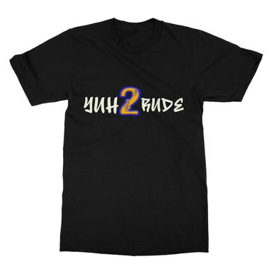 Yuh 2 Rude Softstyle T-Shirt - D'Sare 