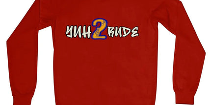 Yuh 2 Rude Crew Neck Sweatshirt by Prodigi