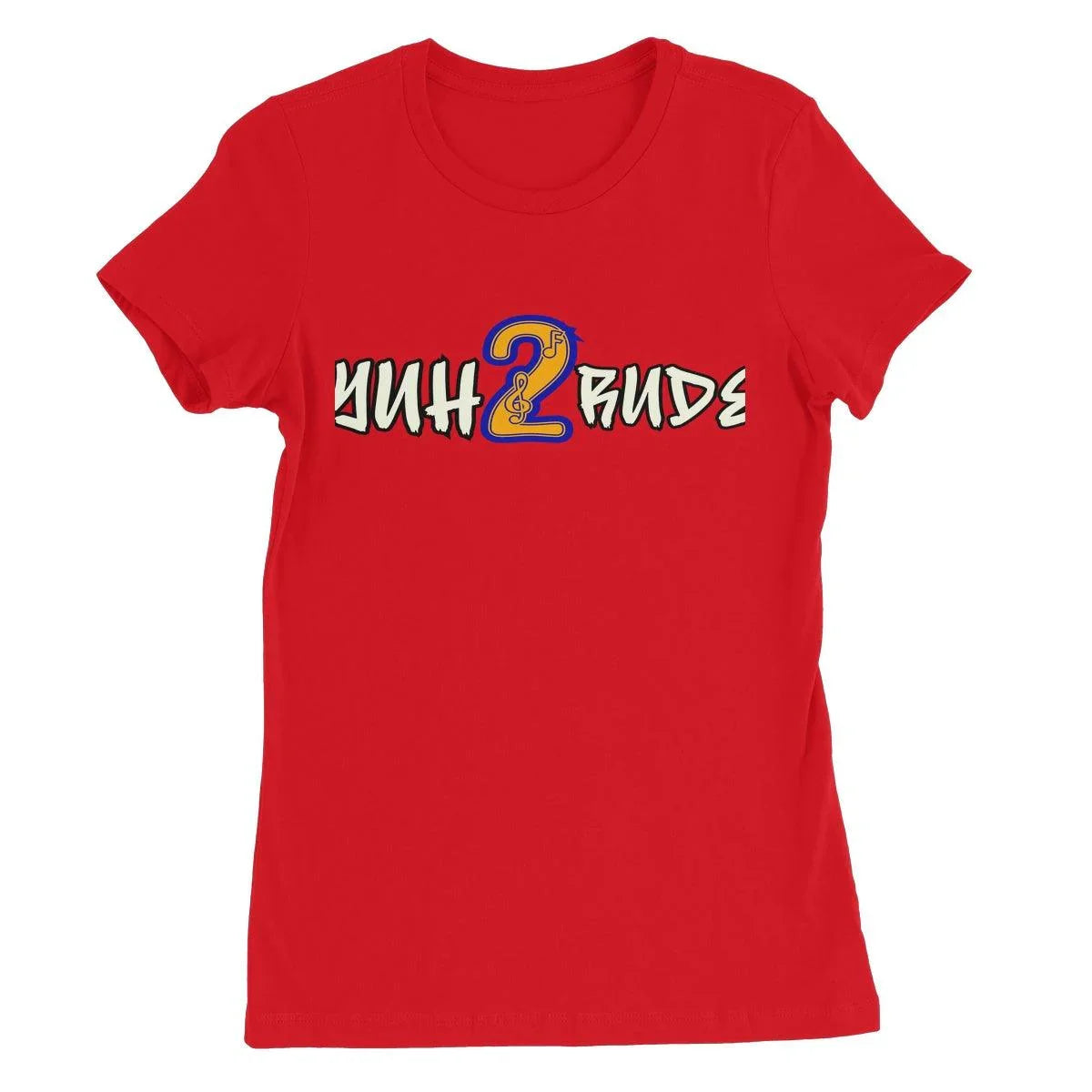 Yuh 2 Rude Women's Favourite T-Shirt - D'Sare 
