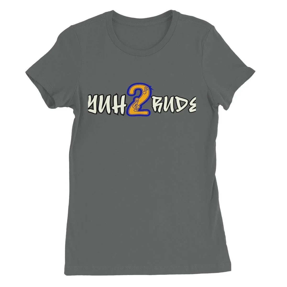 Yuh 2 Rude Women's Favourite T-Shirt - D'Sare 