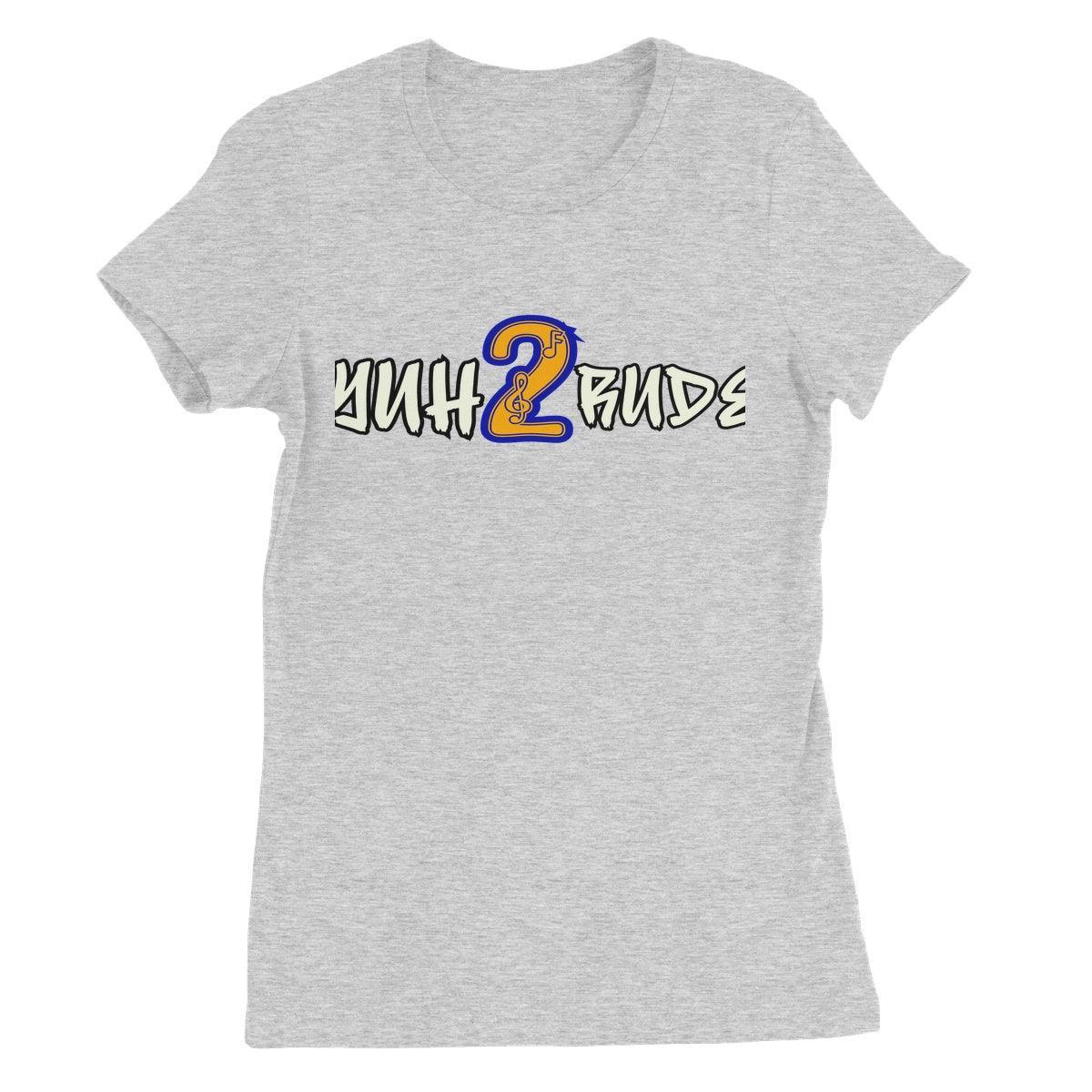 Yuh 2 Rude Women's Favourite T-Shirt - D'Sare 