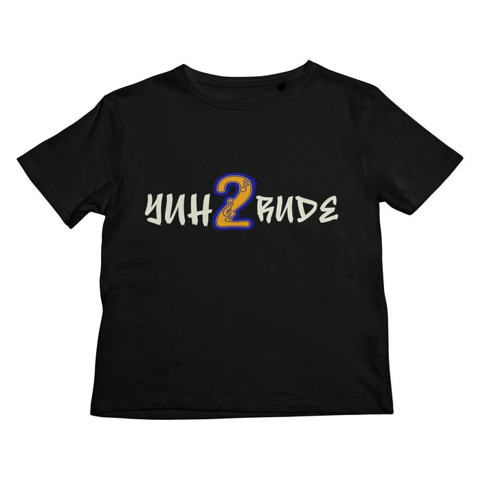 Yuh 2 Rude Kids T-Shirt