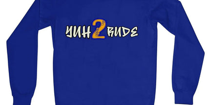 Yuh 2 Rude Crew Neck Sweatshirt by Prodigi