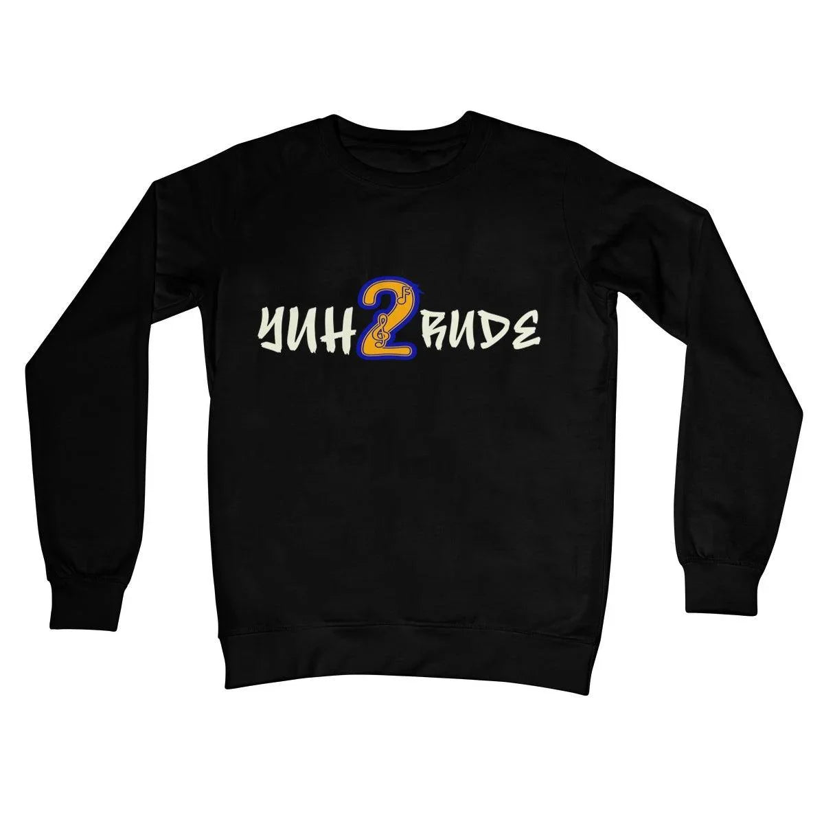Yuh 2 Rude Crew Neck Sweatshirt - D'Sare 